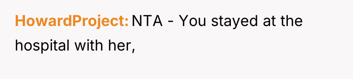 HowardProject NTA - You stayed at the hospital with her,