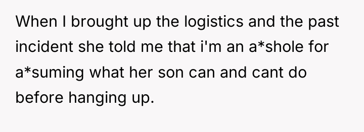 When I brought up the logistics and the past incident...