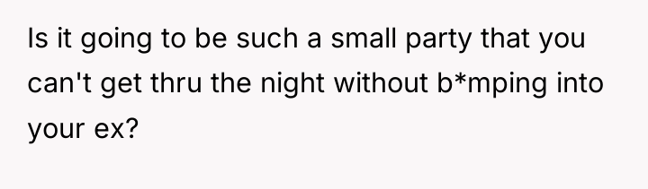Is it going to be such a small party that...