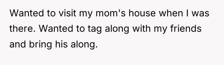 Wanted to visit my mom's house when I was there....