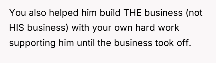 You also helped him build THE business (not HIS business)...