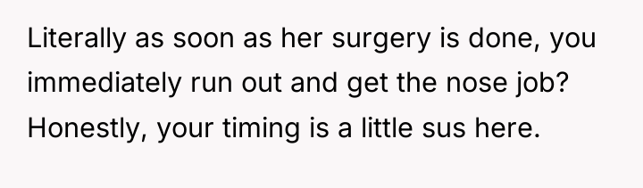 Literally as soon as her surgery is done, you immediately...