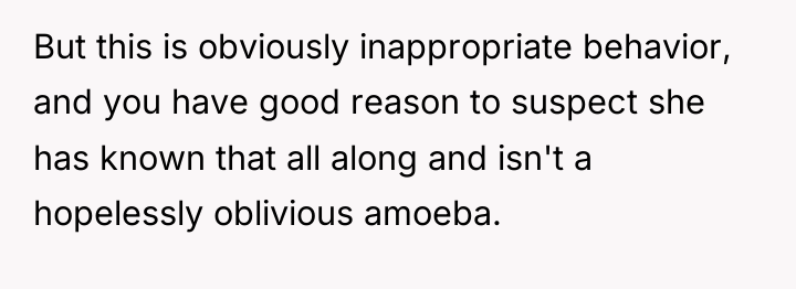 But this is obviously inappropriate behavior, and you have good...