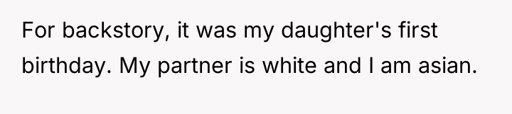 For backstory, it was my daughter's first birthday. My partner...