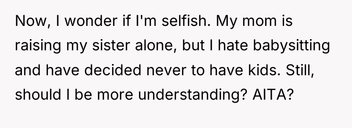 Now, I wonder if I'm selfish. My mom is raising...