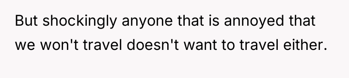 But shockingly anyone that is annoyed that we won't travel...