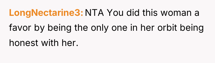 LongNectarine3 NTA You did this woman a favor by being...