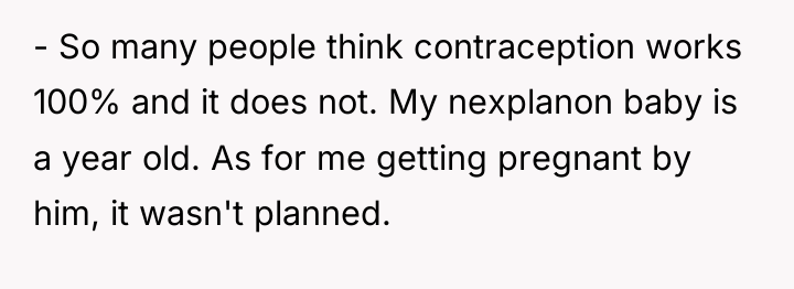 - So many people think contraception works 100% and it...