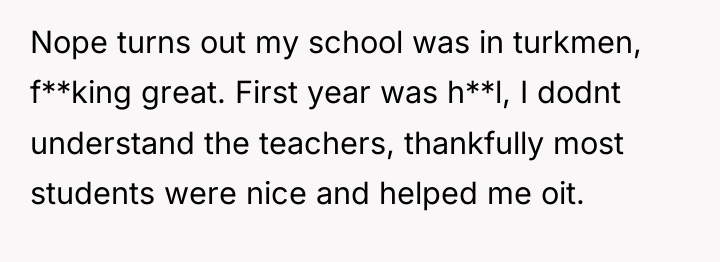 Nope turns out my school was in turkmen, f**king great....