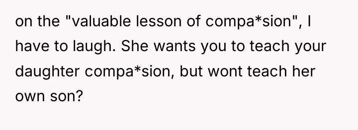on the "valuable lesson of compa*sion", I have to laugh....