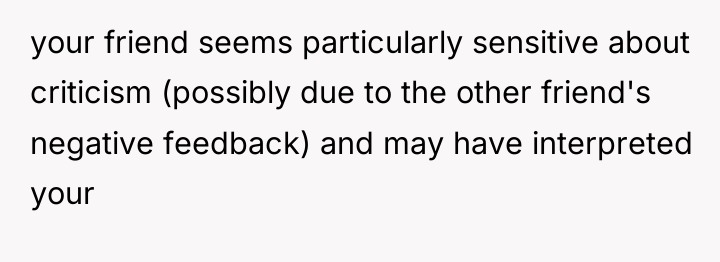 your friend seems particularly sensitive about criticism (possibly due to...