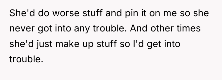 She'd do worse stuff and pin it on me so...
