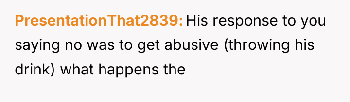 PresentationThat2839 His response to you saying no was to get...