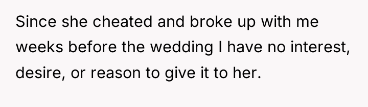 Since she cheated and broke up with me weeks before...