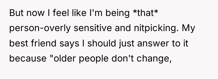 But now I feel like I'm being *that* person-overly sensitive...