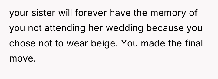 your sister will forever have the memory of you not...
