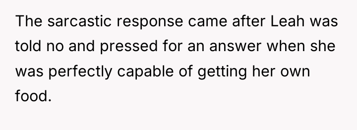 The sarcastic response came after Leah was told no and...