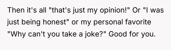 Then it's all "that's just my opinion!" Or "I was...