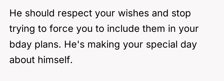 He should respect your wishes and stop trying to force...