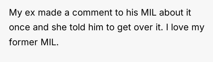 My ex made a comment to his MIL about it...
