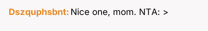 Dszquphsbnt Nice one, mom. NTA: >
