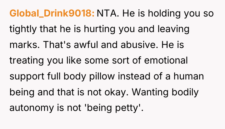 Global_Drink9018 NTA. He is holding you so tightly that he...