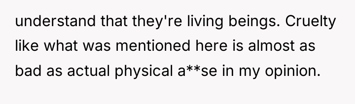 understand that they're living beings. Cruelty like what was mentioned...