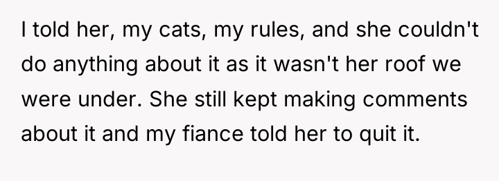 I told her, my cats, my rules, and she couldn't...