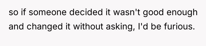 so if someone decided it wasn't good enough and changed...
