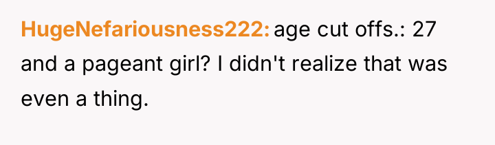 HugeNefariousness222 age cut offs.: 27 and a pageant girl? I...