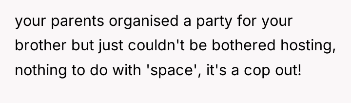 your parents organised a party for your brother but just...
