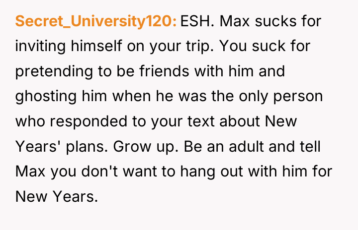 Secret_University120 ESH. Max sucks for inviting himself on your trip....