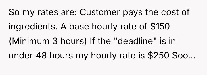 So my rates are: Customer pays the cost of ingredients....