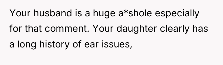 Your husband is a huge a*shole especially for that comment....