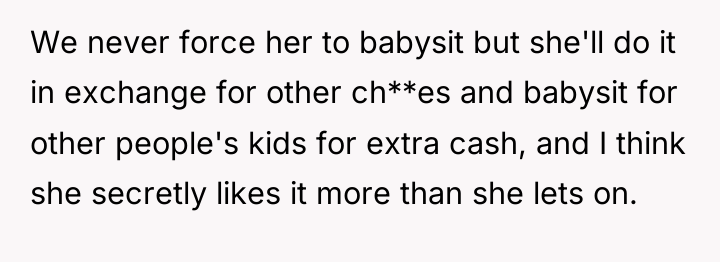 We never force her to babysit but she'll do it...