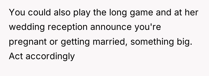You could also play the long game and at her...