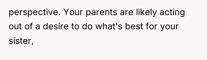 perspective. Your parents are likely acting out of a desire...
