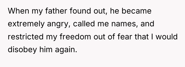When my father found out, he became extremely angry, called...