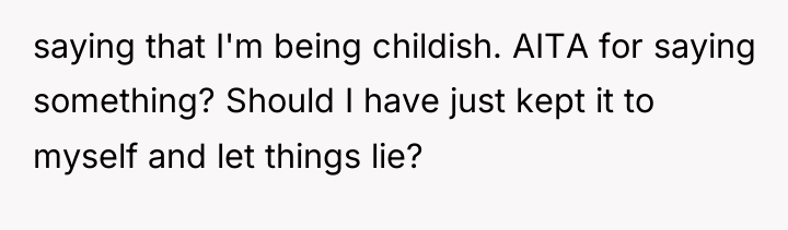 saying that I'm being childish. AITA for saying something? Should...
