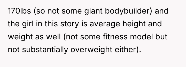 170lbs (so not some giant bodybuilder) and the girl in...