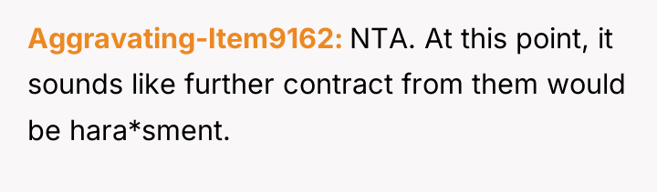 Aggravating-Item9162 NTA. At this point, it sounds like further contract...