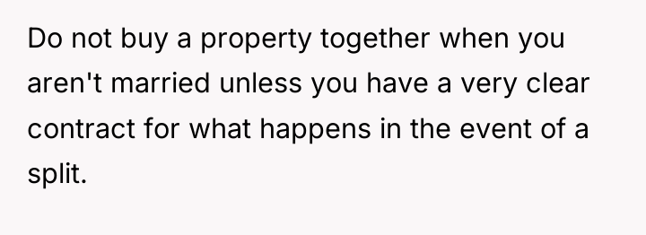 Do not buy a property together when you aren't married...