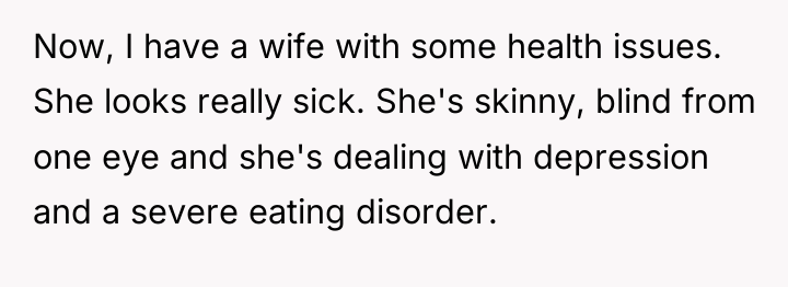 Now, I have a wife with some health issues. She...