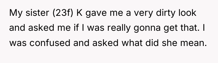 My sister (23f) K gave me a very dirty look...