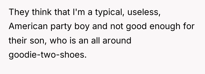 They think that I'm a typical, useless, American party boy...