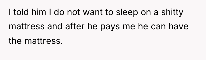 I told him I do not want to sleep on...