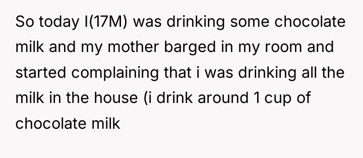 So today I(17M) was drinking some chocolate milk and my...