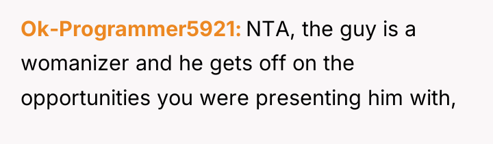 Ok-Programmer5921 NTA, the guy is a womanizer and he gets...