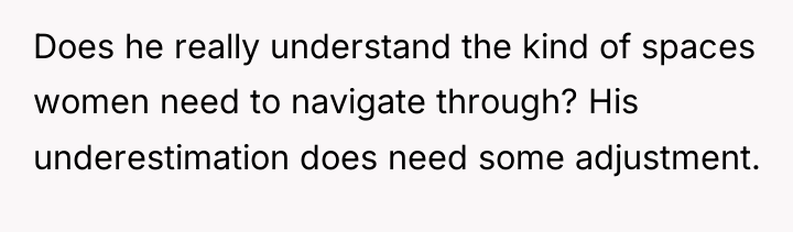 Does he really understand the kind of spaces women need...