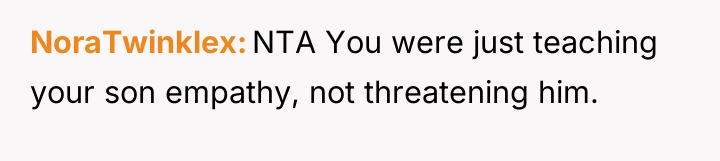 NoraTwinklex NTA You were just teaching your son empathy, not...